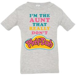 I’m the aunt that really don’t Play Doh infant toddler shirt $19.95 redirect09262021050947 1