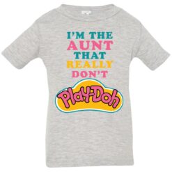 I’m the aunt that really don’t Play Doh infant toddler shirt $19.95