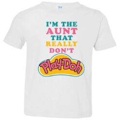 I’m the aunt that really don’t Play Doh infant toddler shirt $19.95