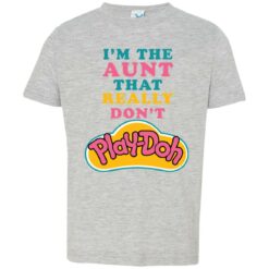 I’m the aunt that really don’t Play Doh infant toddler shirt $19.95