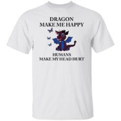 Dragon make me happy humans make my head hurt shirt $19.95 redirect09262021100947 6
