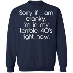 Sorry if i am cranky i’m in my terrible 40’s right now shirt $19.95 redirect09262021220932 5