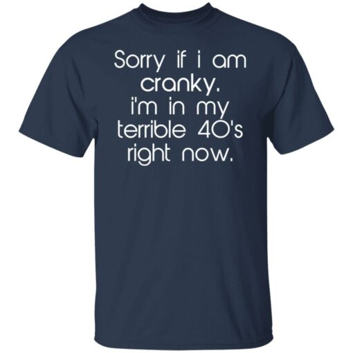 Sorry if i am cranky i’m in my terrible 40’s right now shirt $19.95 redirect09262021220932 7