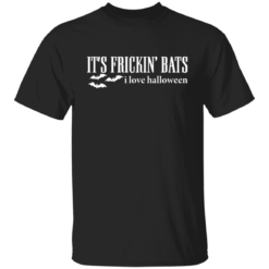 It's frickin bats i love Halloween shirt $19.95