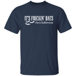 It's frickin bats i love Halloween shirt $19.95