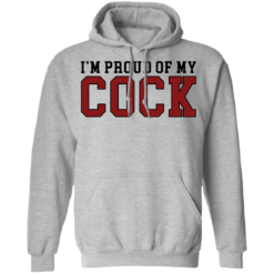 I'm proud of my cock shirt $19.95