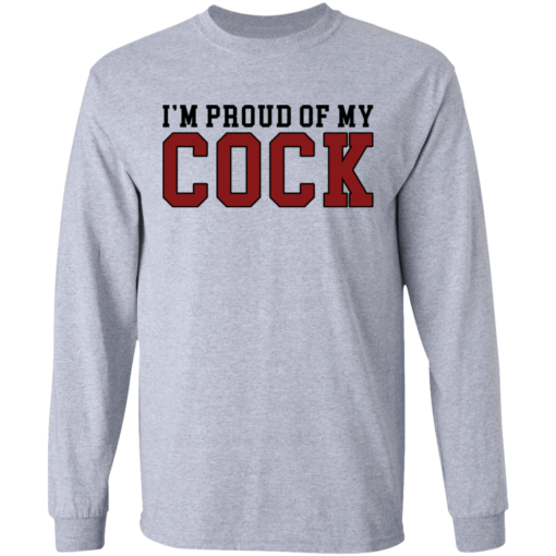 I'm proud of my cock shirt $19.95