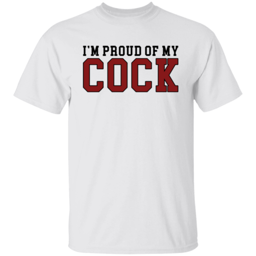 I'm proud of my cock shirt $19.95 redirect09272021000909 3