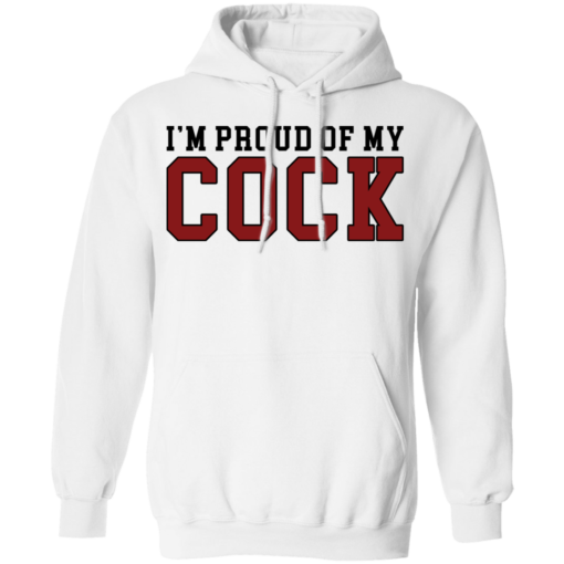 I'm proud of my cock shirt $19.95 redirect09272021000909