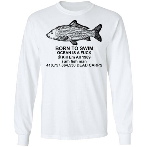 Carp born to swim ocean is a f*ck kill em all 1989 shirt $19.95