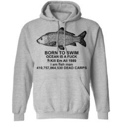 Carp born to swim ocean is a f*ck kill em all 1989 shirt $19.95