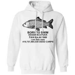 Carp born to swim ocean is a f*ck kill em all 1989 shirt $19.95