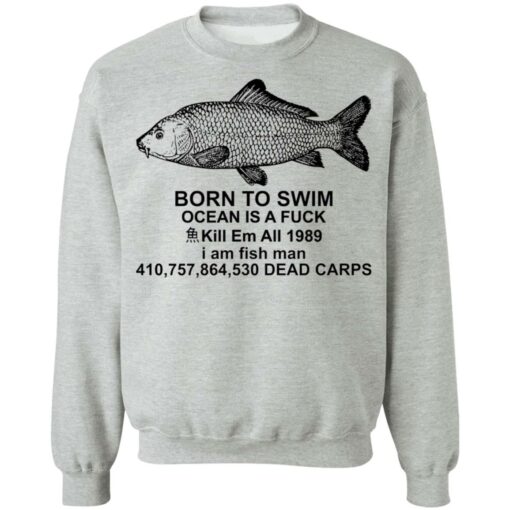 Carp born to swim ocean is a f*ck kill em all 1989 shirt $19.95