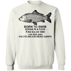 Carp born to swim ocean is a f*ck kill em all 1989 shirt $19.95
