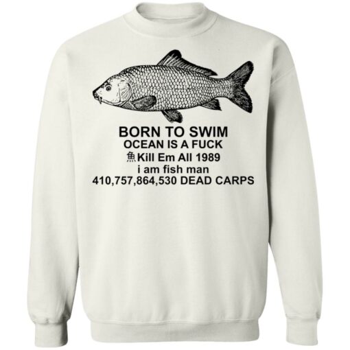 Carp born to swim ocean is a f*ck kill em all 1989 shirt $19.95