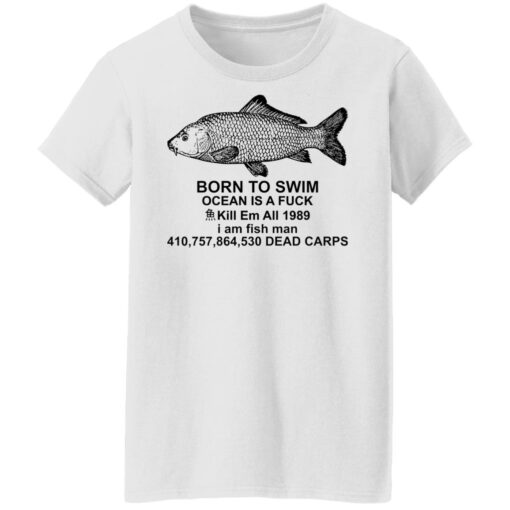 Carp born to swim ocean is a f*ck kill em all 1989 shirt $19.95