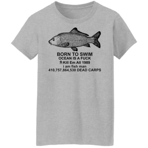 Carp born to swim ocean is a f*ck kill em all 1989 shirt $19.95