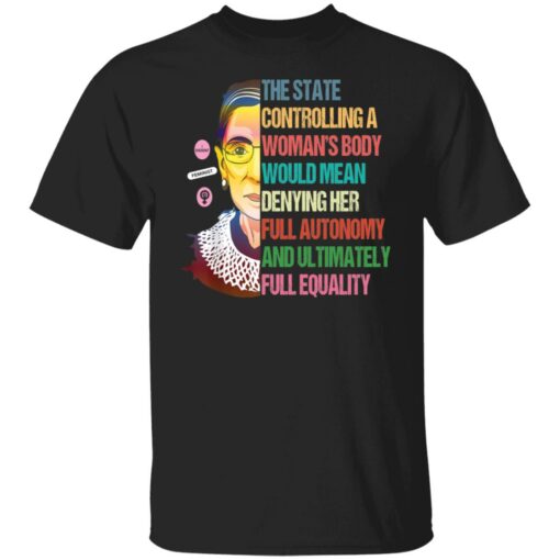 Ruth Bader Ginsburg the state controlling a woman's body shirt $19.95