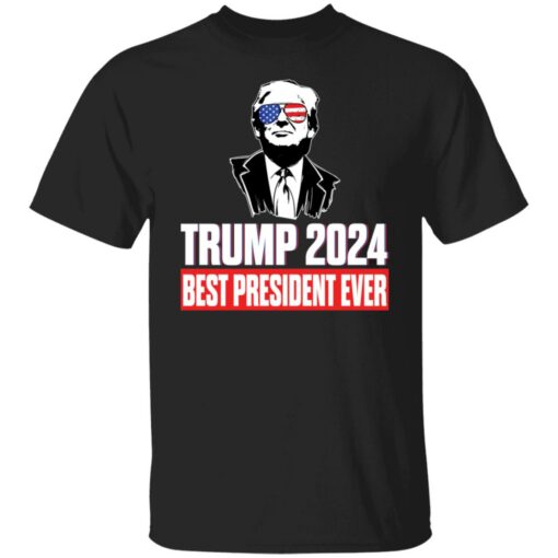 Trump 2024 best president ever shirt $19.95