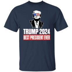 Trump 2024 best president ever shirt $19.95