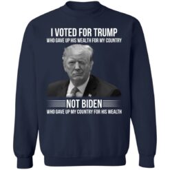 I voted for Trump who gave up his wealth for country shirt $19.95
