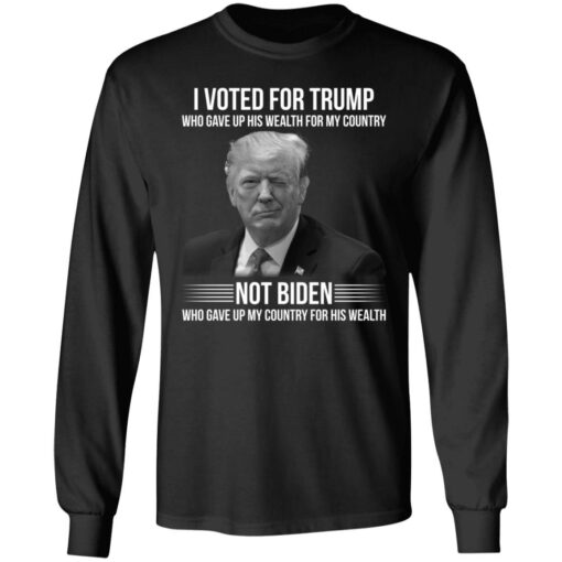 I voted for Trump who gave up his wealth for country shirt $19.95