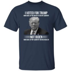 I voted for Trump who gave up his wealth for country shirt $19.95