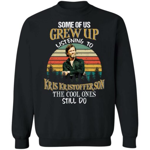 Some of us grew up listening to Kris Kristofferson shirt $19.95