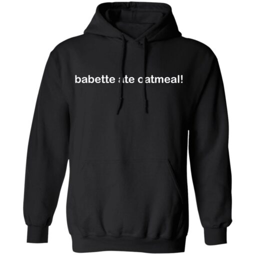Babette ate oatmeal shirt $19.95 redirect09282021210922 2