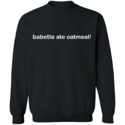 Babette ate oatmeal shirt $19.95 redirect09282021210922 4