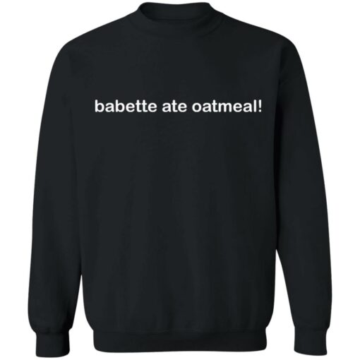 Babette ate oatmeal shirt $19.95