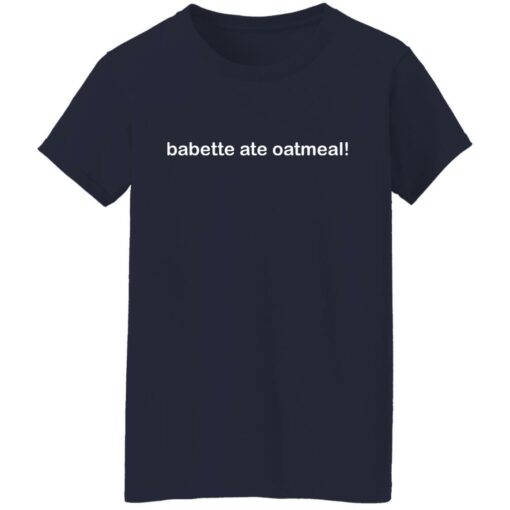 Babette ate oatmeal shirt $19.95