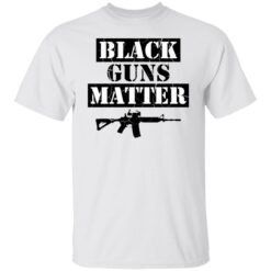 Black guns matter shirt $19.95