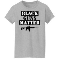 Black guns matter shirt $19.95