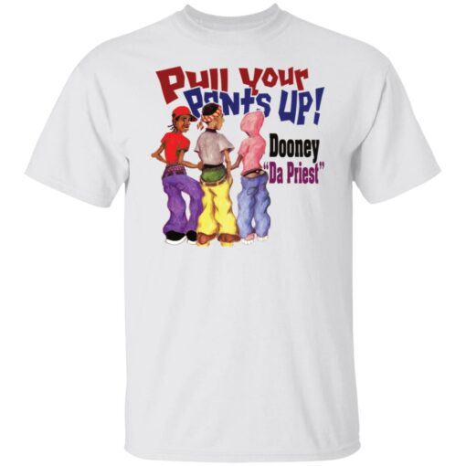 Pull your pants up shirt $19.95