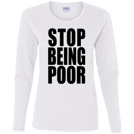 Stop being poor shirt $19.95