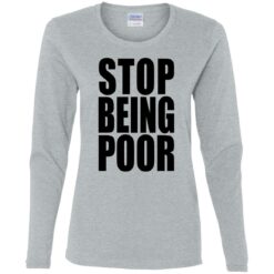 Stop being poor shirt $19.95