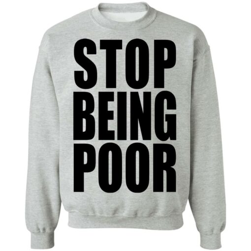 Stop being poor shirt $19.95 redirect09292021010916