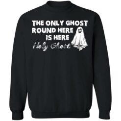 The only ghost round here is here holy ghost shirt $19.95 redirect09292021030912 4