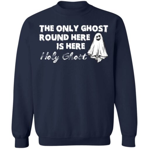 The only ghost round here is here holy ghost shirt $19.95 redirect09292021030912 5