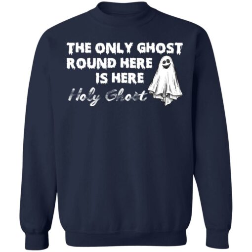 The only ghost round here is here holy ghost shirt $19.95