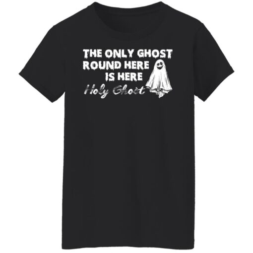 The only ghost round here is here holy ghost shirt $19.95 redirect09292021030912 8