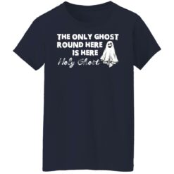 The only ghost round here is here holy ghost shirt $19.95 redirect09292021030912 9