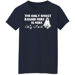 The only ghost round here is here holy ghost shirt $19.95 redirect09292021030912 9