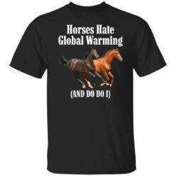 Horses hate global warming and do do i shirt $19.95 redirect09292021030953 6