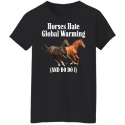 Horses hate global warming and do do i shirt $19.95 redirect09292021030953 8