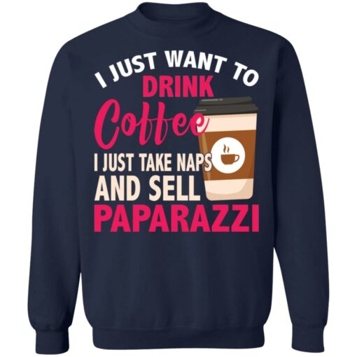 I just want to drink coffee i just take naps shirt $19.95