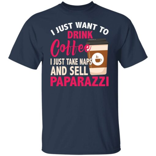 I just want to drink coffee i just take naps shirt $19.95