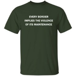 Every border implies the violence of its maintenance shirt $19.95