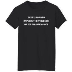 Every border implies the violence of its maintenance shirt $19.95